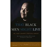 That Black Men Might Live: My Fight Against Prostate Cancer
