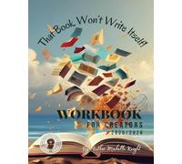 "That Book Won’t Write Itself": "A Motivational Workbook for Aspiring Authors, Self-Publishers & Storytellers"