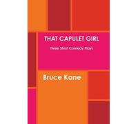 THAT CAPULET GIRL Three Short Comedy Plays