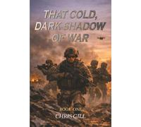 THAT COLD, DARK SHADOW OF WAR: A Military Thriller of Broken Alliances