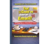 That Could’ve Been an Email!: An Average W t a Perfectly Normal Company