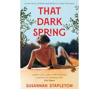 That Dark Spring: A True Story of Death and Desire in 1920s Provence