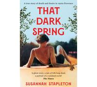 That Dark Spring : A True Story of Death and Desire in 1920s Provence