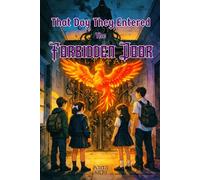 That Day They Entered the Forbidden Door: A Middle Grade Fantasy Adventure About Courage, Friendship, and Forgotten Names