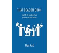 That Deacon Book: Hopefully, the least boring book you'll ever read about deacons