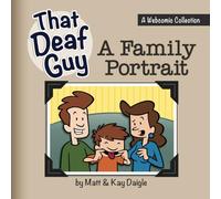 That Deaf Guy: A Family Portrait: A Webcomic Collection (" That Deaf Guy" A Webcomic Collection)