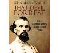 That Devil Forrest: Life of General Nathan Bedford Forrest