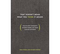 That Doesn't Mean What You Think It Means: The 150 Most Commonly Misused Words and Their Tangled Histories