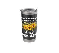 That Doesn't Sound Like A Amy Problem Sunflower Girl Stainless Steel Insulated Tumbler