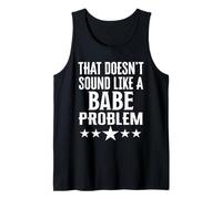 That Doesnt Sound Like A Babe Problem Name Tank Top