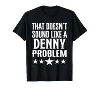 That Doesnt Sound Like A Denny Problem Name T-Shirt