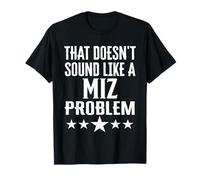 That Doesnt Sound Like A Miz Problem Name T-Shirt