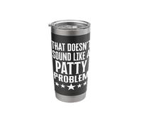 That Doesnt Sound Like A Patty Problem Name Stainless Steel Insulated Tumbler