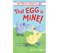 That Egg Is Mine!: A Silly Story about Sharing (Duck and Cluck)