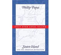 That Ever Loyal Island: Staten Island and the American Revolution