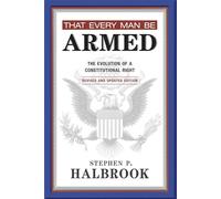 That Every Man Be Armed: The Evolution of a Constitutional Right