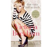 That Extra Half an Inch[ THAT EXTRA HALF AN INCH ] By Beckham, Victoria ( Author )Nov-01-2007 Paperback