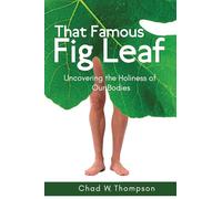 That Famous Fig Leaf: Uncovering the Holiness of Our Bodies