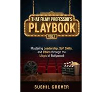 That Filmy Professor's Playbook: Mastering Leadership, Soft Skills, and Ethics through the Magic of Bollywood