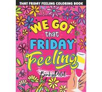That Friday Feeling: A Feel Good & Stress Relieving Inspirational Coloring Book For Women | Designed To Activate Your Weekend Mode