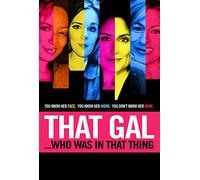That Gal...Who Was In That Thing - THAT GAL WHO WAS IN THAT THING