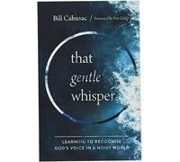 That Gentle Whisper : Learning to Recognize God's Voice in a Noisy World