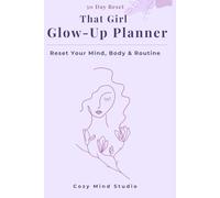 That Girl Glow-Up Planner: 30 Day Reset for Mind, Body & Routine | Daily Planner, Habit Tracker, Mood Tracker & Self-Care Journal: Build Better ... Mood & Create Your Dream Routine in 30 Days