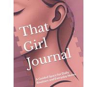That Girl Journal: A Guided Space for Daily Routines and Everyday Notes