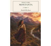 That Girl Montana: A Historical Wilderness Romance of the American Frontier