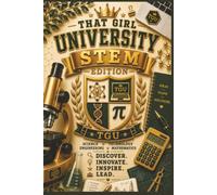 That Girl University STEM Edition-Science, Technology, Engineering, Mathematics: Journal, Notebook, Planner, Girls, Teenagers, Women, High School, College, Career Professionals, Education