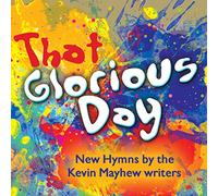 That Glorious Day - CD [Audio CD] Sean Bowman; Nick Fawcett; Michael Forster; Susie Hare; Martin E. Leckebusch; Damian Lundy; Kevin Mayhew and Geoffrey Nobes [Audio CD] Sean Bowman; Nick Fawcett; Michael Forster; Susie Hare; Martin E. Leckebusch; Damian Lundy; Kevin Mayhew and Geoffrey Nobes [Audio CD] Sean Bowman; Nick Fawcett; Michael Forster; Susie Hare; Martin E. Leckebusch; Damian Lundy; Kevin Mayhew and Geoffrey Nobes [Audio CD] Sean Bowman; Nick Fawcett; Michael Forster; Susie Hare; Marti