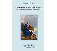 That Greece Might Still be Free: The Philhellenes in the War of Independence