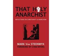 That Holy Anarchist: Reflections on Christianity & Anarchism: Written by Mark Van Steenwyk, 2012 Edition, Publisher: Missio Dei [Paperback]
