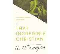That Incredible Christian: How Heaven's Children Live on Earth