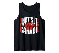 that is It I Am Moving to Canada Funny Canadian Love Canada Tank Top