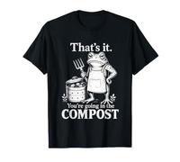 that is It You are Going in The Compost Funny Frog Humor T-Shirt