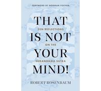 That Is Not Your Mind! : Zen Reflections on the Surangama Sutra