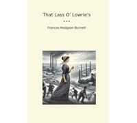 That Lass O' Lowrie's (Classic Books)