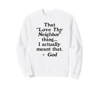 That Love Thy Neighbor Thing I Meant That Funny Protest Sweatshirt