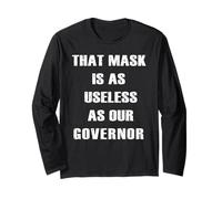 That Mask Is As Useless As Our Governor Long Sleeve T-Shirt