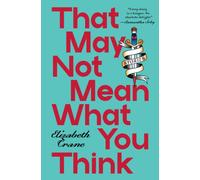 That May not Mean What You Think : Stories