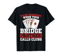 That Moment When Your Bridge Partner Calls Clubs Bridge T-Shirt