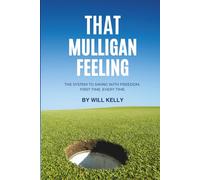 That Mulligan Feeling: The system to swing with freedom. First Time, Every time.