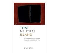 That Neutral Island - A Cultural History of Ireland During the Second World War