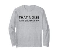 That Noise Is Me Standing Up Funny Aging Old Folks Humor Long Sleeve T-Shirt
