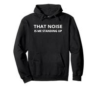 That Noise Is Me Standing Up Funny Aging Old Folks Humor Pullover Hoodie