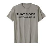 That Noise Is Me Standing Up Funny Aging Old Folks Humor T-Shirt