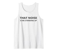 That Noise Is Me Standing Up Funny Aging Old Folks Humor Tank Top