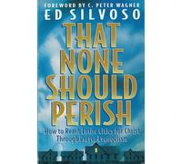 That None Should Perish: How to Reach Entire Cities for Christ Through Prayer Evangelism