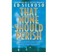 That None Should Perish - How to Reach Entire Cities for Christ Through Prayer Evangelism